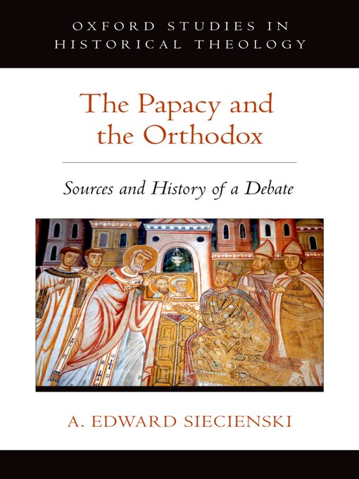 Title details for The Papacy and the Orthodox by A. Edward Siecienski - Wait list
